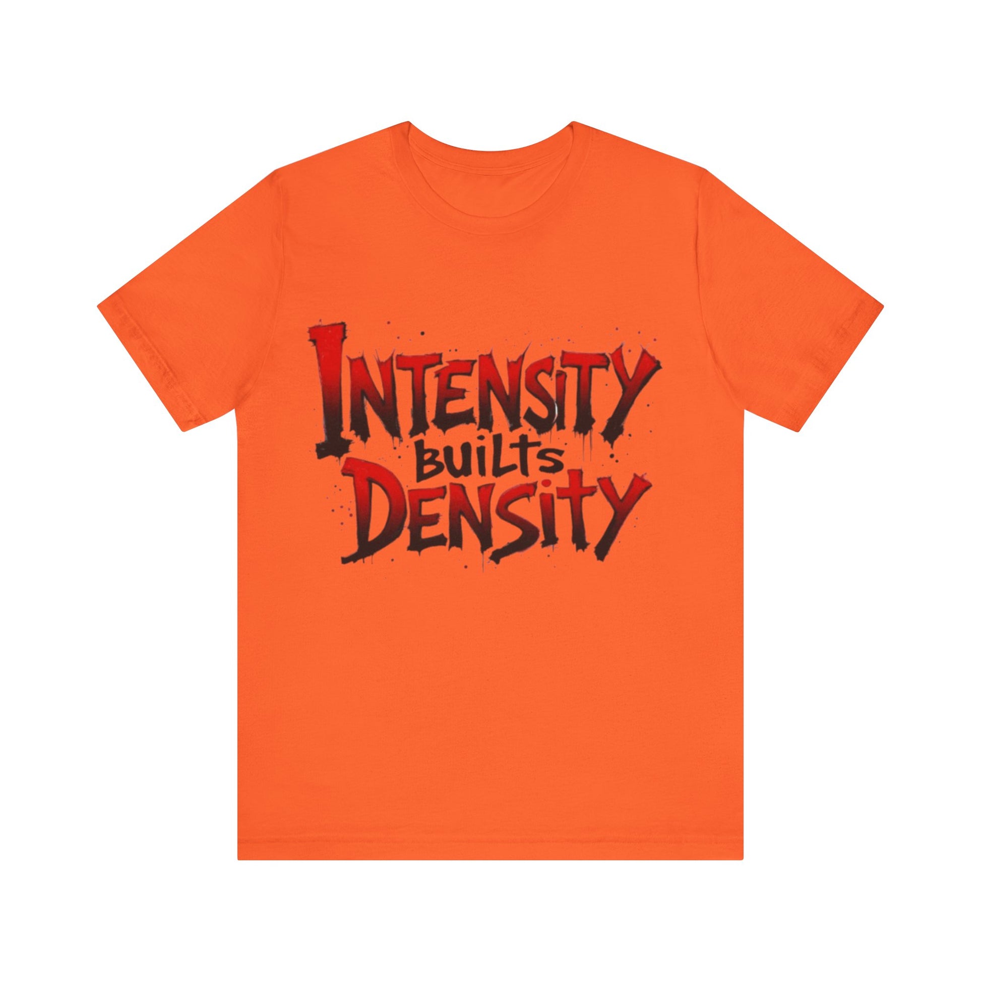 Intensity Builds Density - Shirt