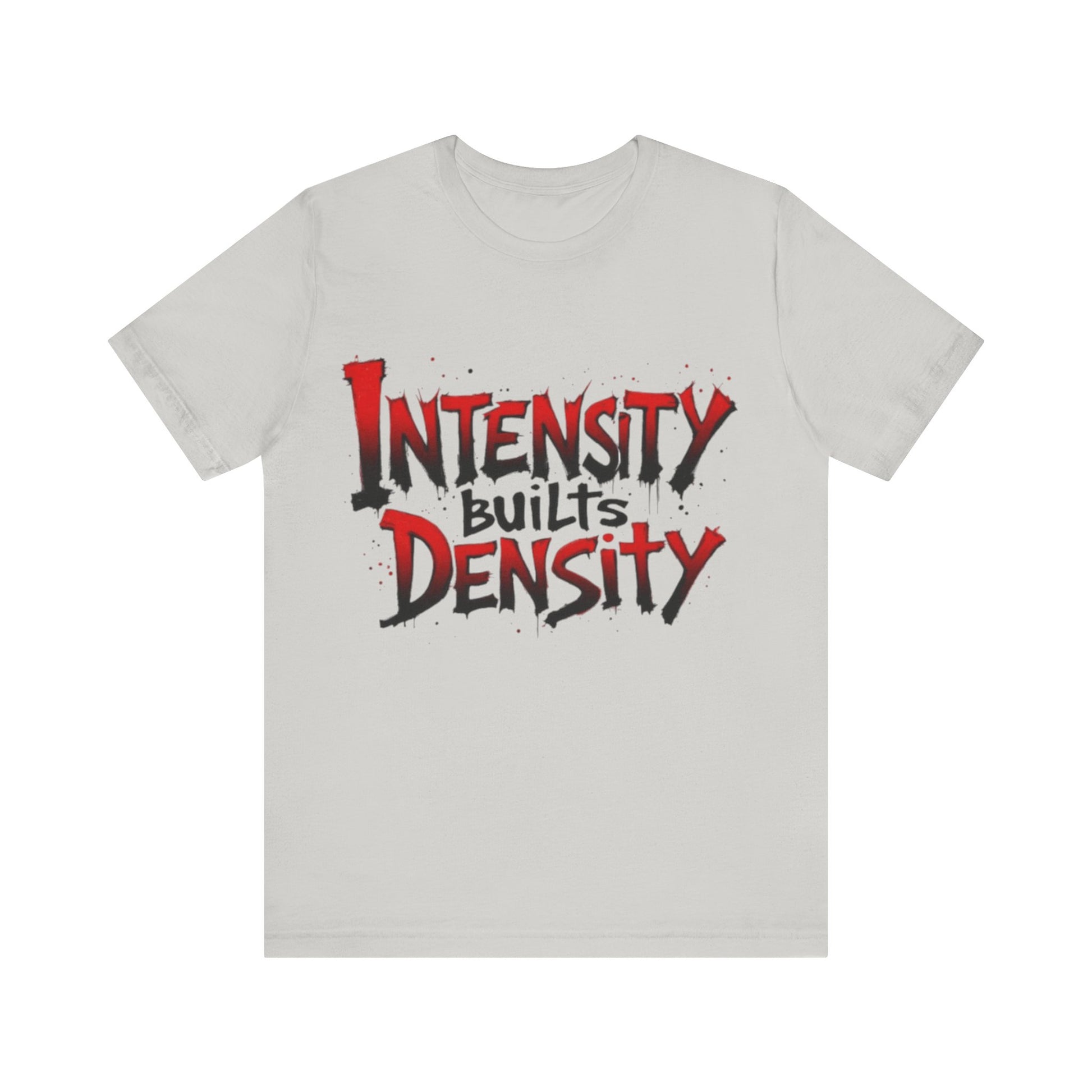 Intensity Builds Density - Shirt