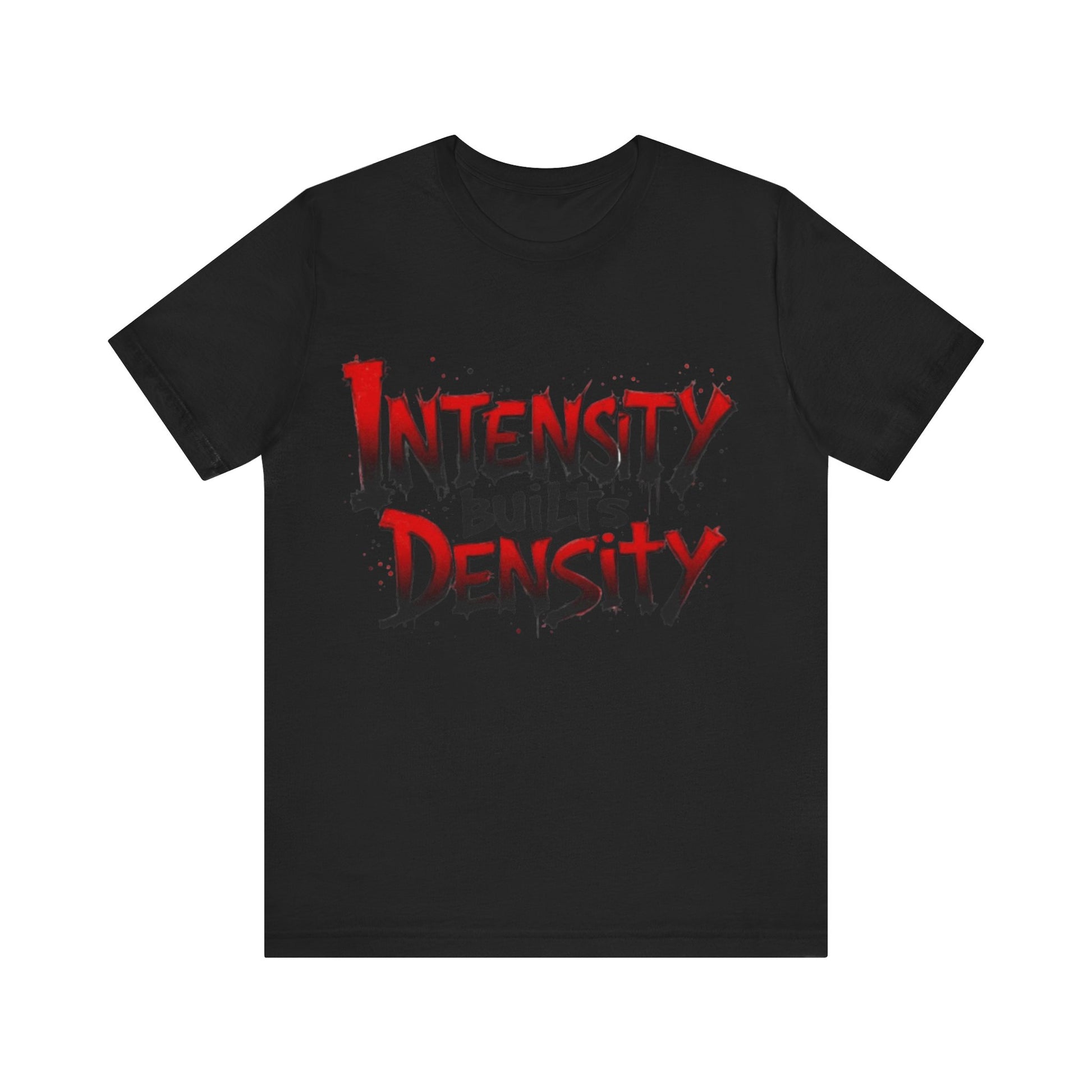 Intensity Builds Density - Shirt
