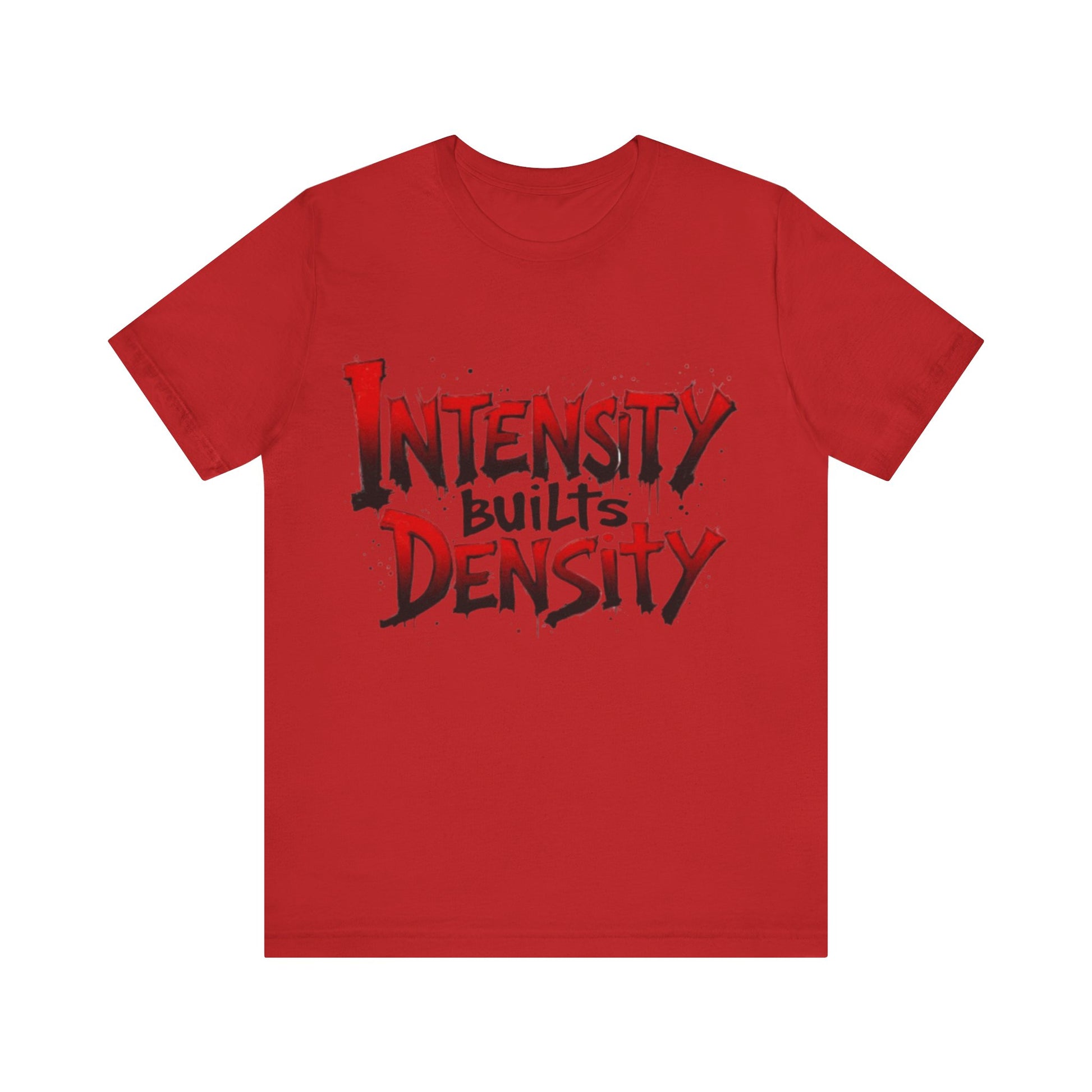 Intensity Builds Density - Shirt