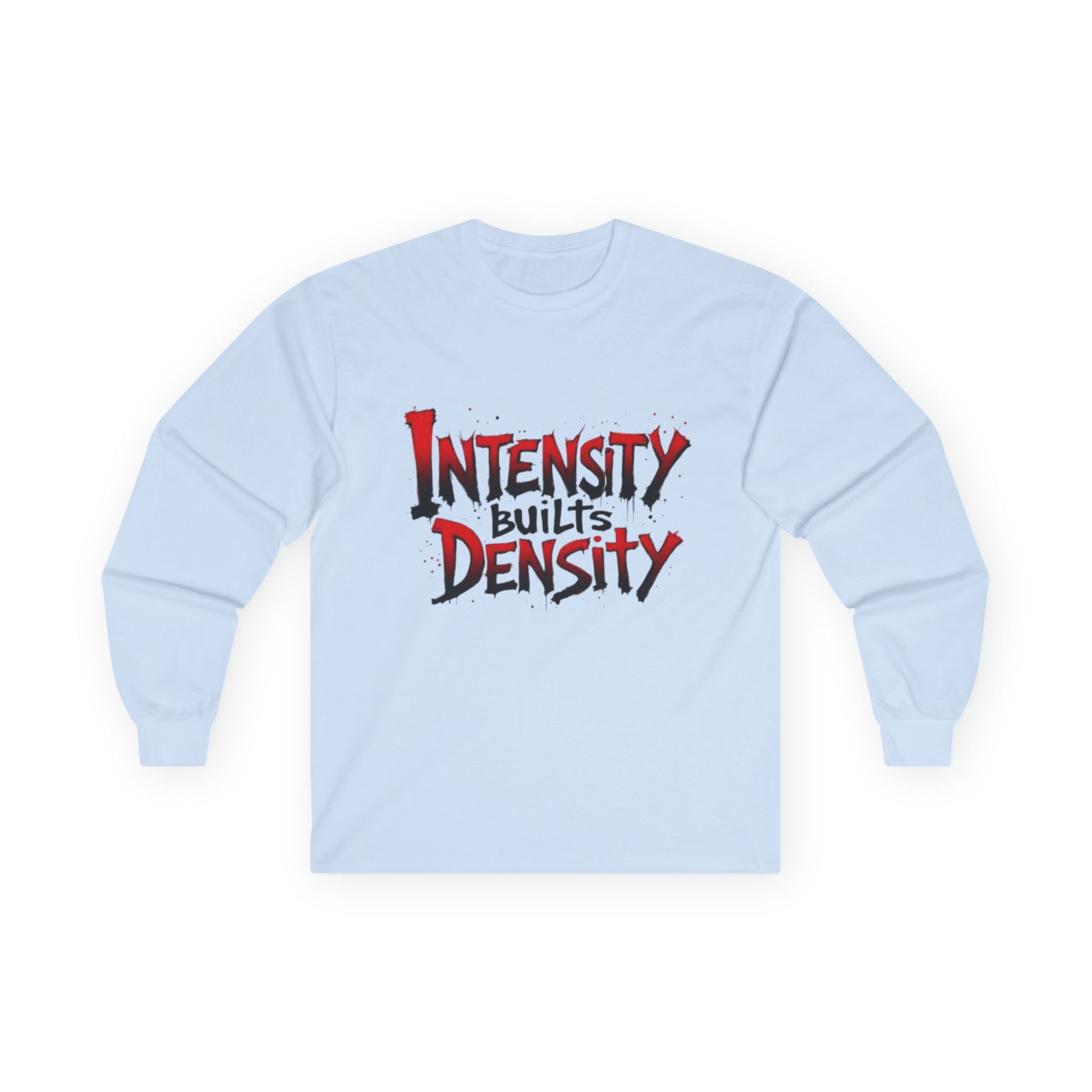 Intensity Builds Density - Long Sleeve