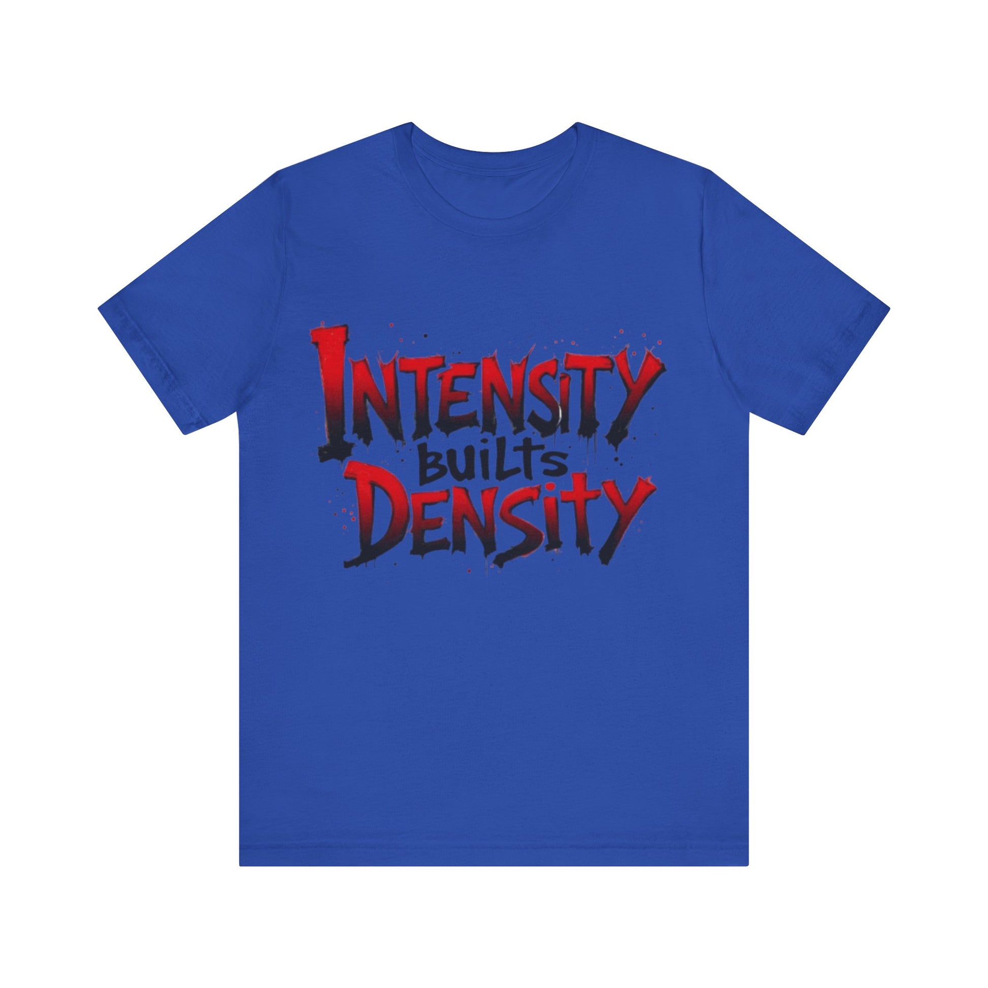 Intensity Builds Density - Shirt