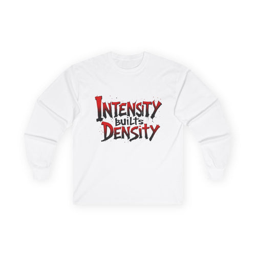 Intensity Builds Density - Long Sleeve