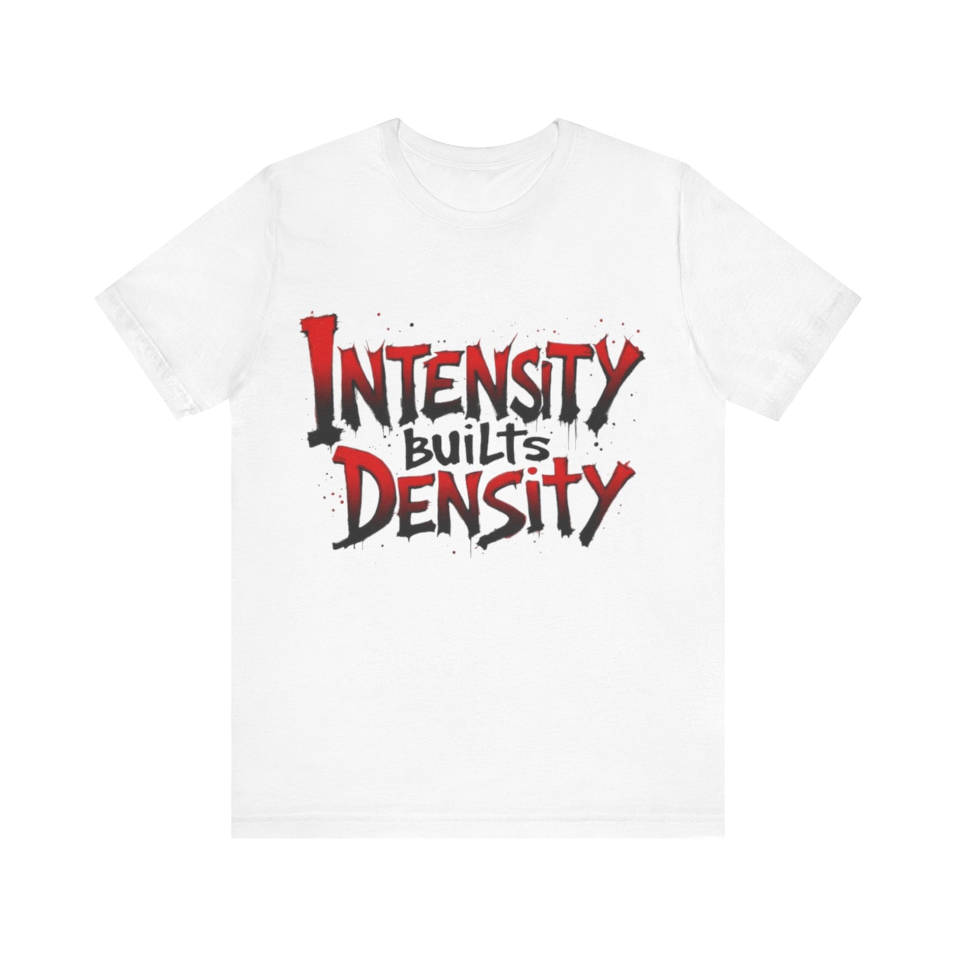 Intensity Builds Density - Shirt